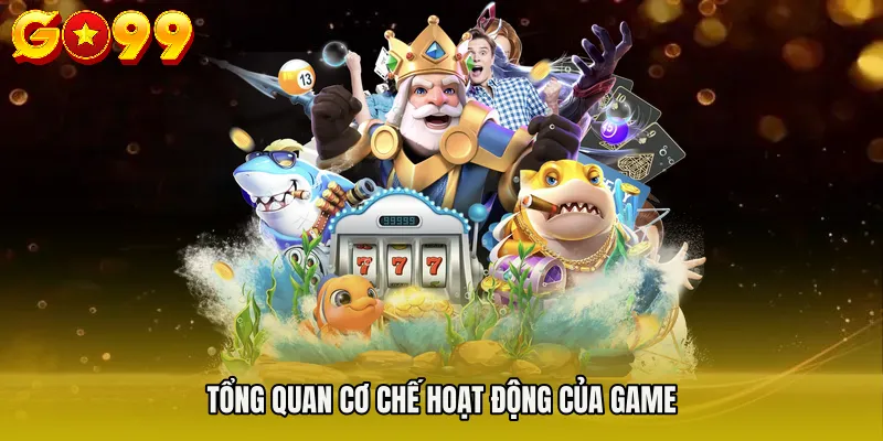 Bắn Cá Code - Hành Trình Chinh Phục Đại Dương Thưởng Lớn 2 Tổng quan cơ chế hoạt động của game